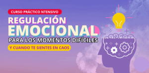 ///CURSO PRÁCTICO INTENSIVO REGULACIÓN EMOCIONAL PARA LOS MOMENTOS DIFÍCILES Y CUANDO TE SIENTES EN CAOS